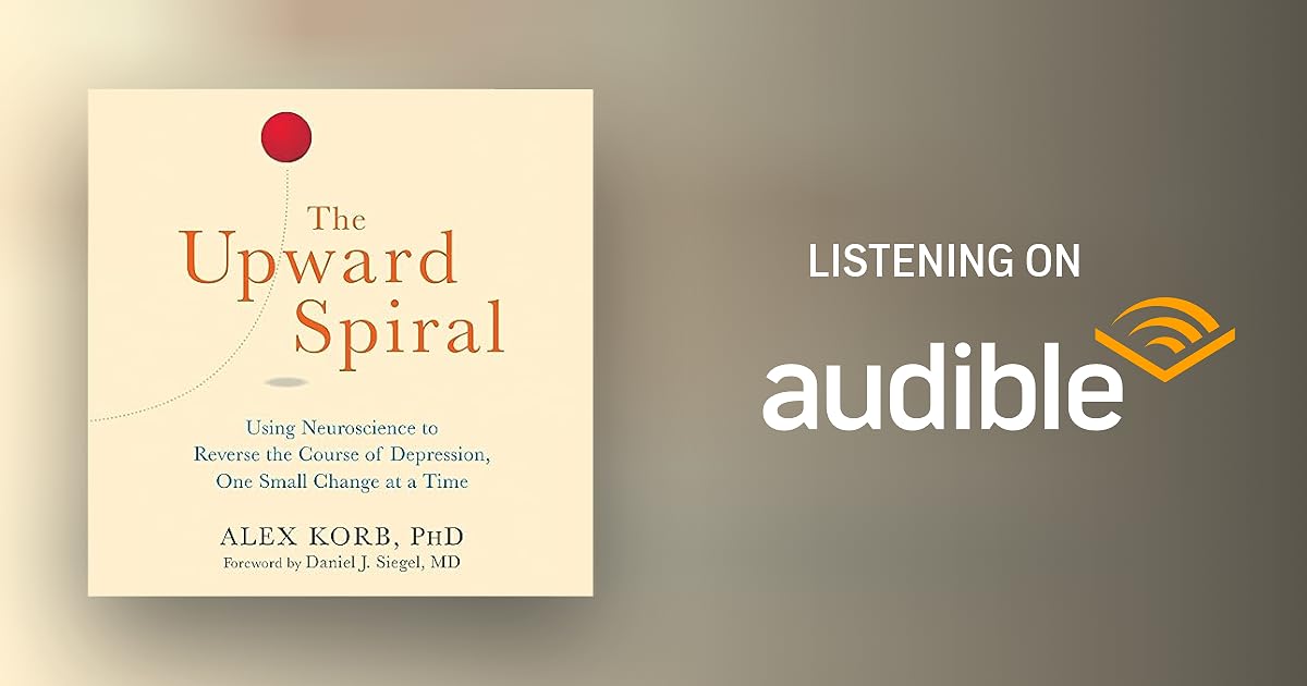 The Upward Spiral by Alex Korb PhD. Audiobook Audible.in